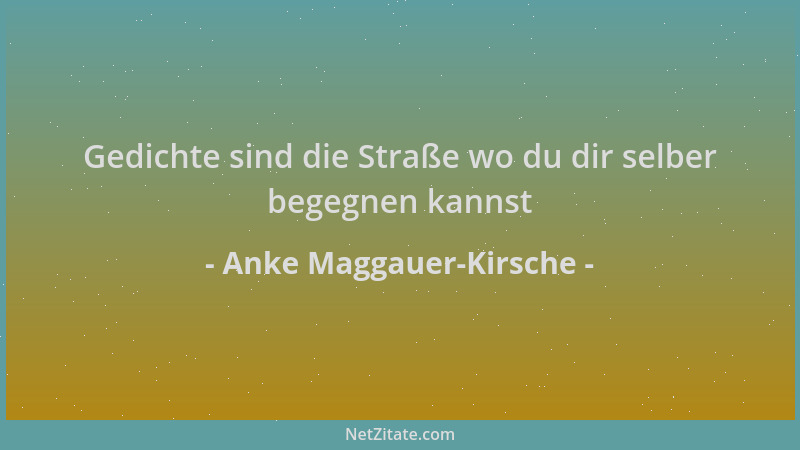 Anke Maggauer-Kirsche - Gedichte sind die Straße wo du dir selber begegnen kannst...