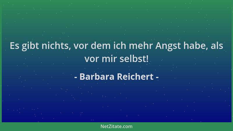 Barbara Reichert - Es gibt nichts, vor dem ich mehr Angst habe, als vor mir selbst!...