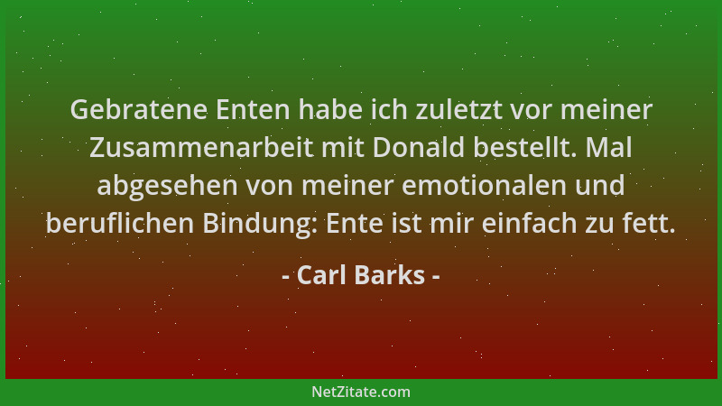 Carl Barks - Gebratene Enten habe ich zuletzt vor meiner Zusammenarbeit mit Donald bestellt. Mal abgesehen von meiner emoti...