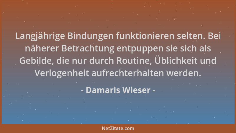 Damaris Wieser - Langjährige Bindungen funktionieren selten. Bei näherer Betrachtung entpuppen sie sich als Gebilde, die nu...