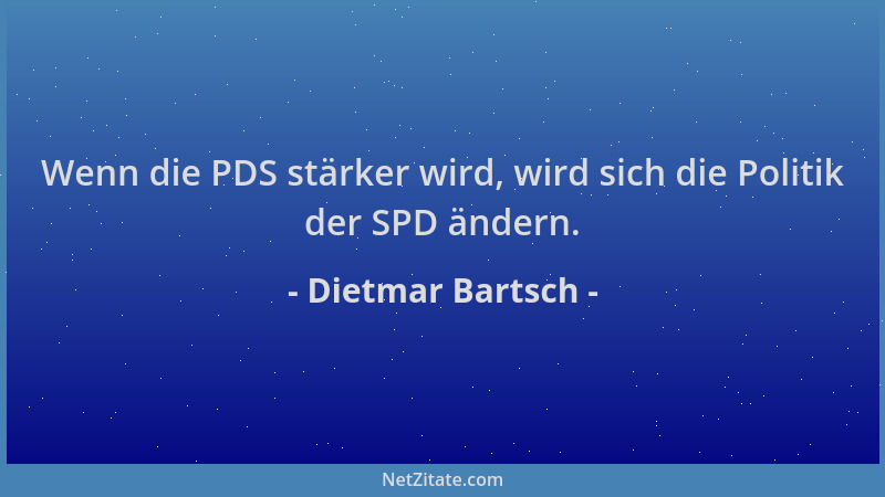 Dietmar Bartsch - Wenn die PDS stärker wird, wird sich die Politik der SPD ändern....