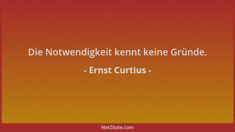 Ernst Curtius - Die Notwendigkeit kennt keine Gründe....