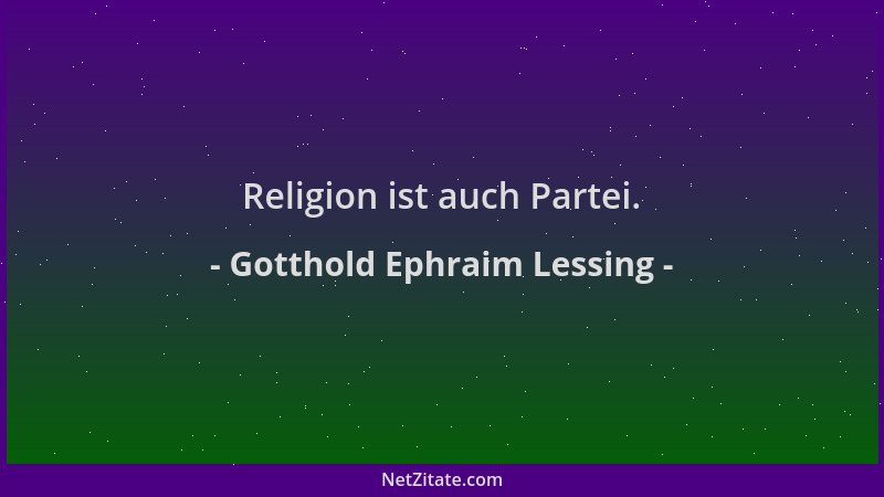 Gotthold Ephraim Lessing - Religion ist auch Partei....