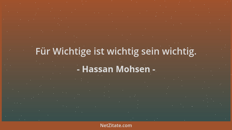 Hassan Mohsen - Für Wichtige ist wichtig sein wichtig....
