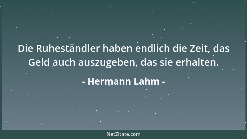 Hermann Lahm - Die Ruheständler haben endlich die Zeit, das Geld auch auszugeben, das sie erhalten....