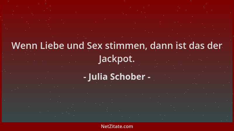 Julia Schober - Wenn Liebe und Sex stimmen, dann ist das der Jackpot....