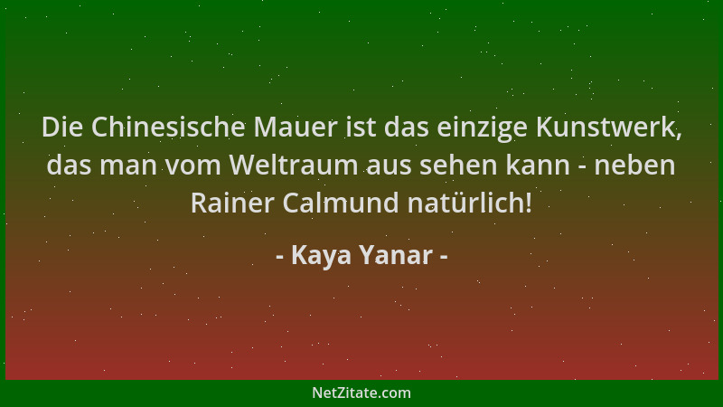 Kaya Yanar - Die Chinesische Mauer ist das einzige Kunstwerk, das man vom Weltraum aus sehen kann - neben Rainer Calmund na...