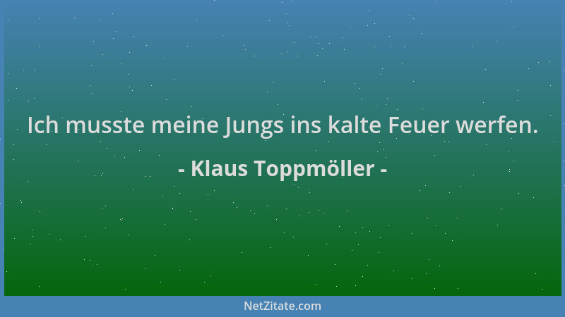 Klaus Toppmöller - Ich musste meine Jungs ins kalte Feuer werfen....