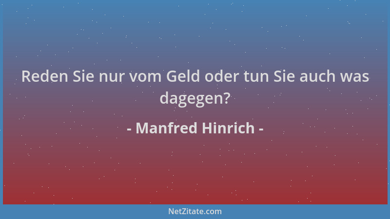 Manfred Hinrich - Reden Sie nur vom Geld oder tun Sie auch was dagegen?...