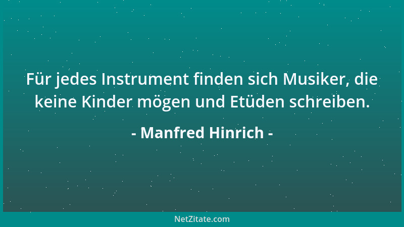 Manfred Hinrich - Für jedes Instrument finden sich Musiker, die keine Kinder mögen und Etüden schreiben....