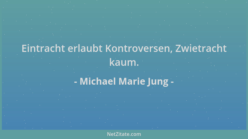 Michael Marie Jung - Eintracht erlaubt Kontroversen, Zwietracht kaum....