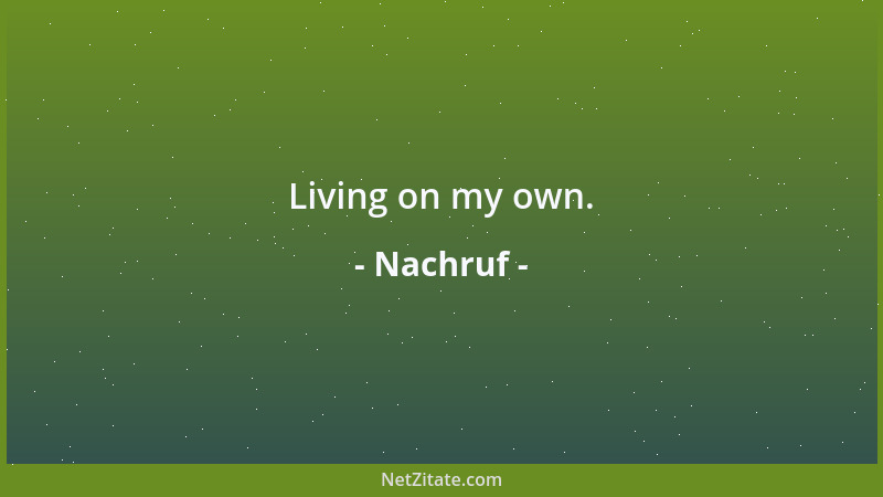 Nachruf - Living on my own....
