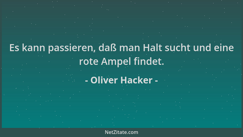 Oliver Hacker - Es kann passieren, daß man Halt sucht und eine rote Ampel findet....
