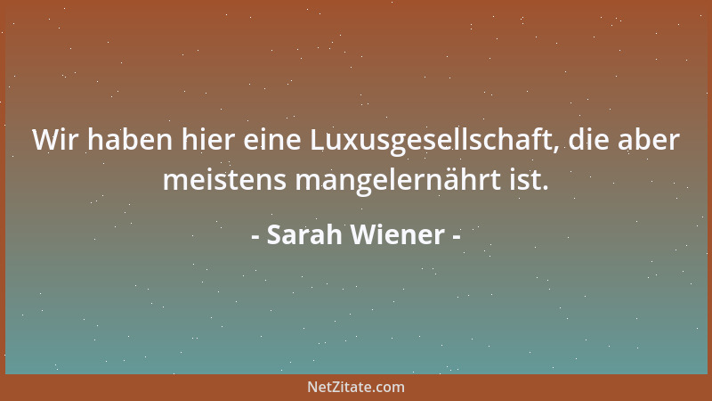 Sarah Wiener - Wir glauben, wir können als einzige gesund bleiben in einer Umwelt, die wir rundherum krank machen....