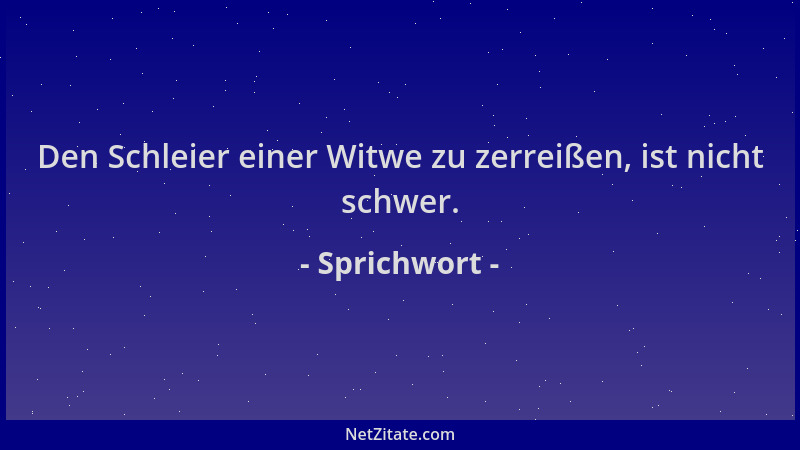 Sprichwort - Den Schleier einer Witwe zu zerreißen, ist nicht schwer....