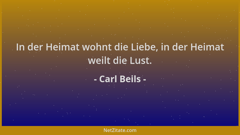 Carl Beils - In der Heimat wohnt die Liebe, in der Heimat weilt die Lust....