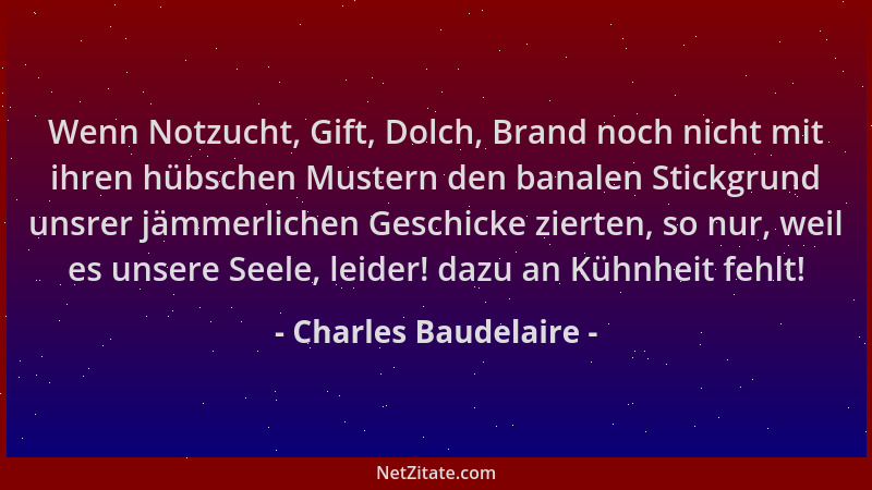 Charles Baudelaire - Wenn Notzucht, Gift, Dolch, Brand noch nicht mit ihren hübschen Mustern den banalen Stickgrund unsrer...