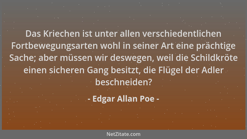 Edgar Allan Poe - Das Kriechen ist unter allen verschiedentlichen Fortbewegungsarten wohl in seiner Art eine prächtige Sach...