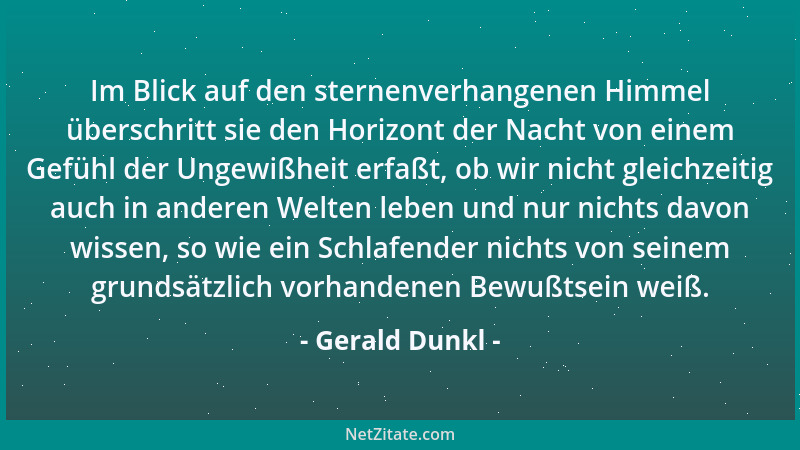 Gerald Dunkl - Im Blick auf den sternenverhangenen Himmel überschritt sie den Horizont der Nacht von einem Gefühl der Ungew...