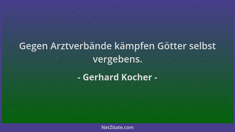 Gerhard Kocher - Gegen Arztverbände kämpfen Götter selbst vergebens....
