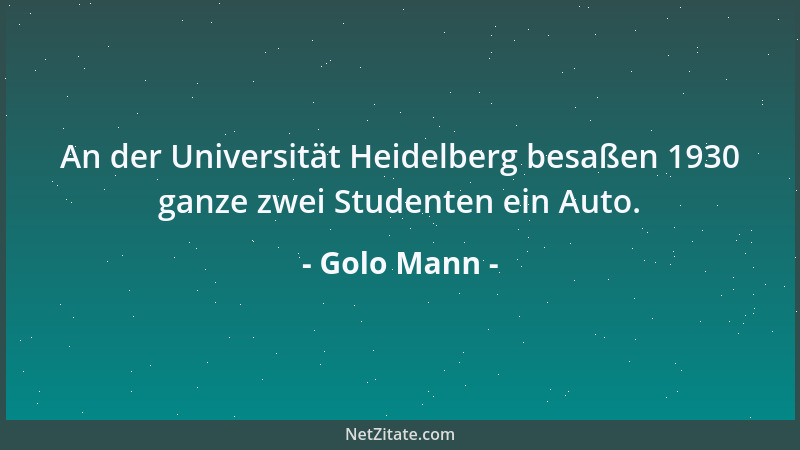 Golo Mann - An der Universität Heidelberg besaßen 1930 ganze zwei Studenten ein Auto....