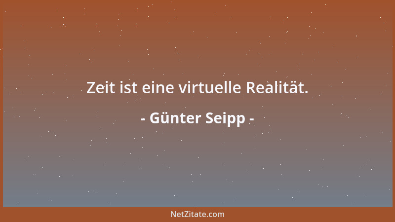 Günter Seipp - Zeit ist eine virtuelle Realität....