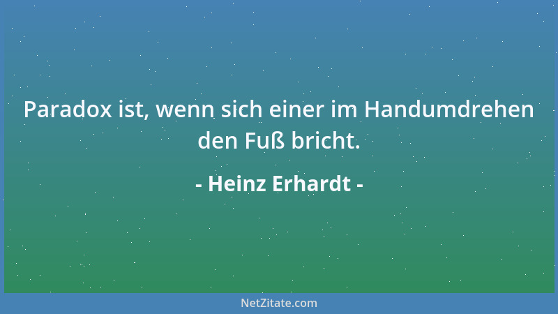 Heinz Erhardt - Paradox ist, wenn sich einer im Handumdrehen den Fuß bricht....