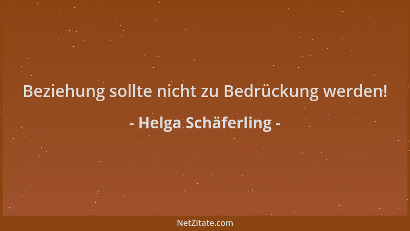 Helga Schäferling - Beziehung sollte nicht zu Bedrückung werden!...