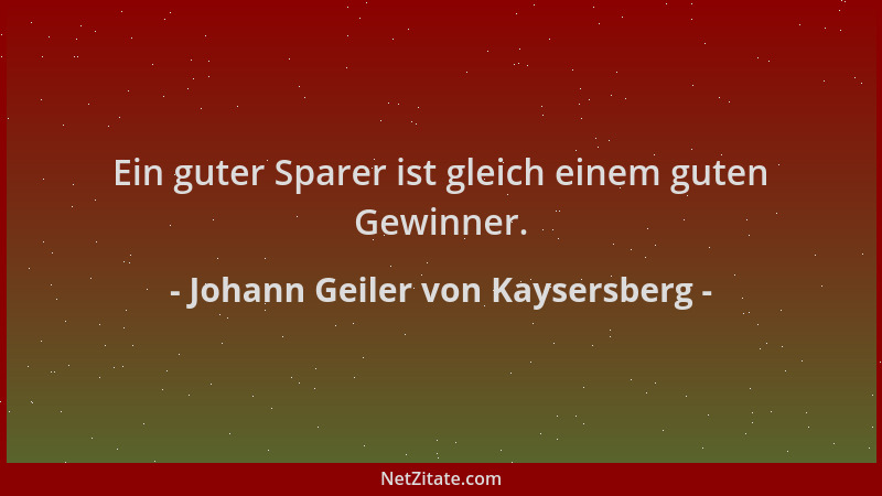 Johann Geiler von Kaysersberg - Ein guter Sparer ist gleich einem guten Gewinner....