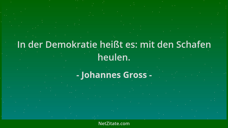 Johannes Gross - In der Demokratie heißt es: mit den Schafen heulen....