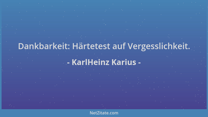 KarlHeinz Karius - Dankbarkeit: Härtetest auf Vergesslichkeit....