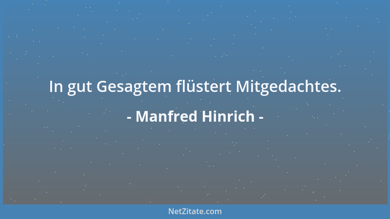 Manfred Hinrich - In gut Gesagtem flüstert Mitgedachtes....