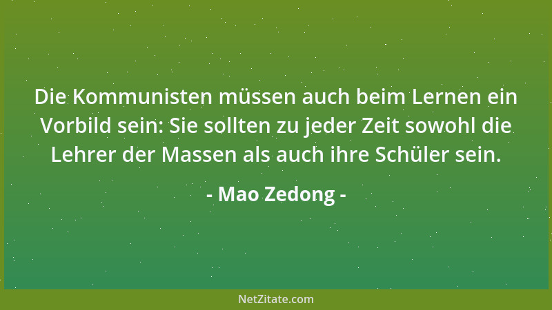 Mao Zedong - Die Kommunisten müssen auch beim Lernen ein Vorbild sein: Sie sollten zu jeder Zeit sowohl die Lehrer der Mass...