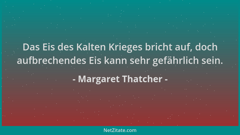 Margaret Thatcher - Das Eis des Kalten Krieges bricht auf, doch aufbrechendes Eis kann sehr gefährlich sein....