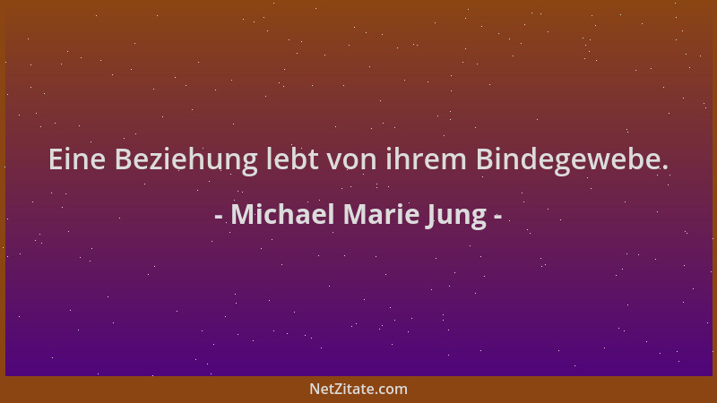 Michael Marie Jung - Eine Beziehung lebt von ihrem Bindegewebe....