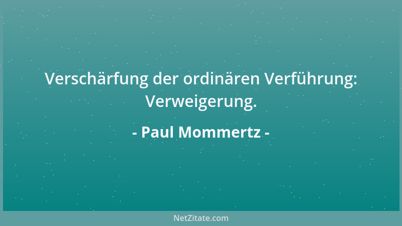 Paul Mommertz - Verschärfung der ordinären Verführung: Verweigerung....