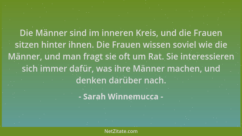 Sarah Winnemucca - Die Männer sind im inneren Kreis, und die Frauen sitzen hinter ihnen. Die Frauen wissen soviel wie die M...