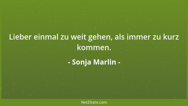 Sonja Marlin - Lieber einmal zu weit gehen, als immer zu kurz kommen....