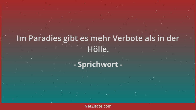 Sprichwort - Im Paradies gibt es mehr Verbote als in der Hölle....