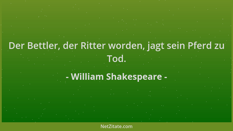 William Shakespeare - Der Bettler, der Ritter worden, jagt sein Pferd zu Tod....
