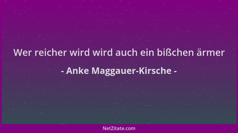 Anke Maggauer-Kirsche - Wer reicher wird wird auch ein bißchen ärmer...