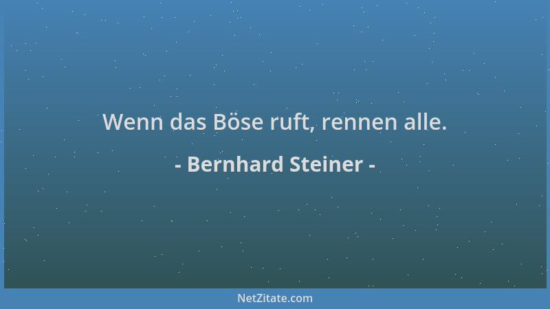 Bernhard Steiner - Wenn das Böse ruft, rennen alle....