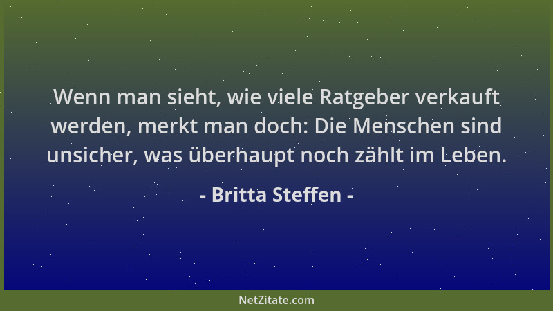 Britta Steffen - Wenn man sieht, wie viele Ratgeber verkauft werden, merkt man doch: Die Menschen sind unsicher, was überha...