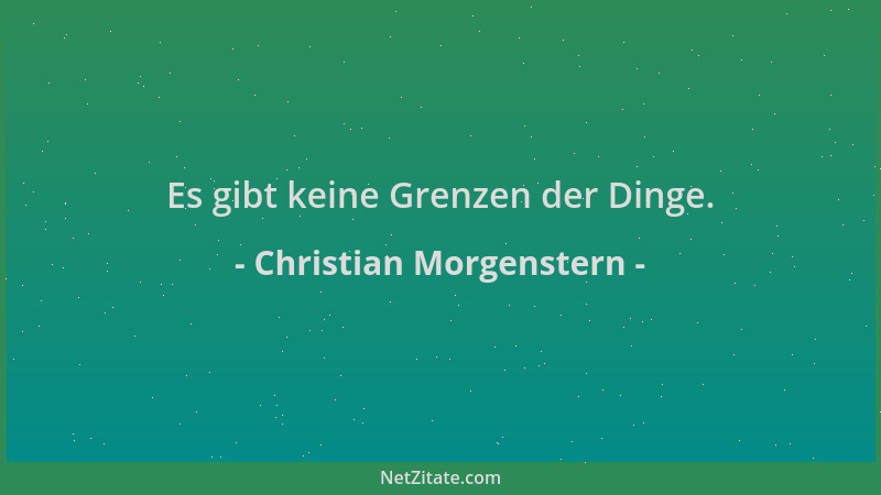 Christian Morgenstern - Es gibt keine Grenzen der Dinge....