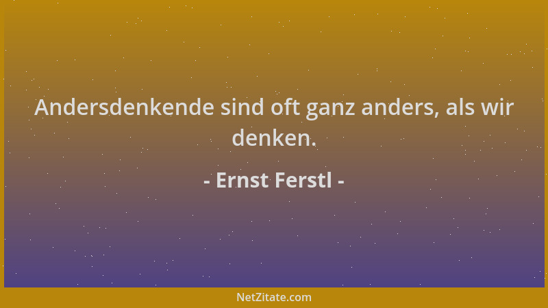 Ernst Ferstl - Andersdenkende sind oft ganz anders, als wir denken....