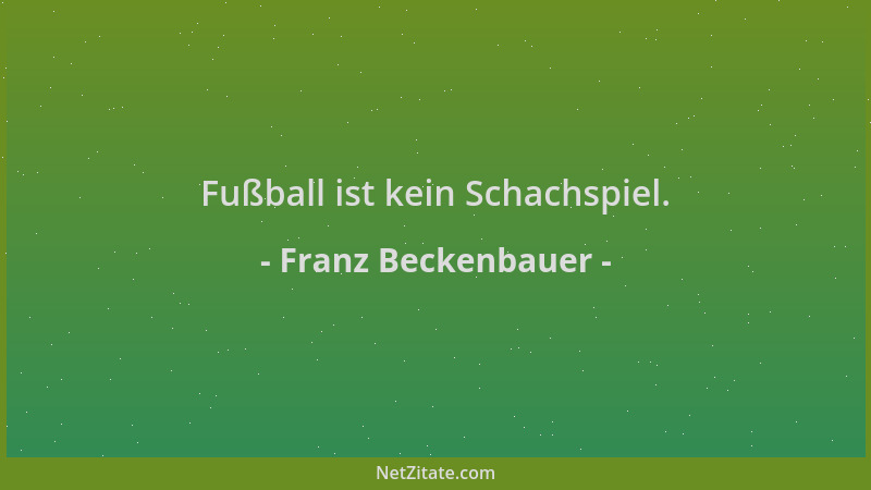 Franz Beckenbauer - Fußball ist kein Schachspiel....