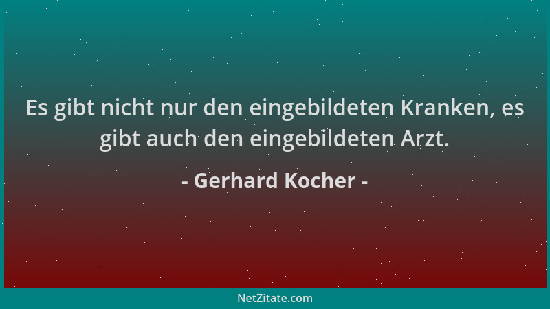 Gerhard Kocher - Es gibt nicht nur den eingebildeten Kranken, es gibt auch den eingebildeten Arzt....