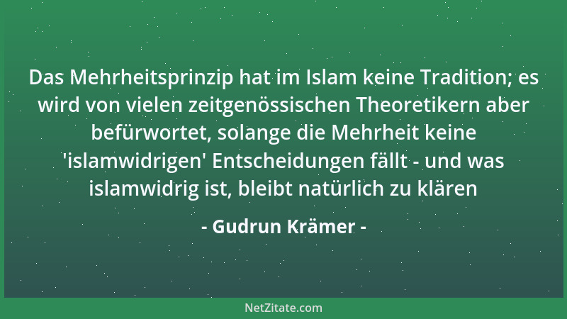 Gudrun Krämer - Das Mehrheitsprinzip hat im Islam keine Tradition; es wird von vielen zeitgenössischen Theoretikern aber be...