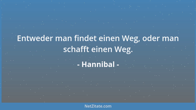 Hannibal - Entweder man findet einen Weg, oder man schafft einen Weg....