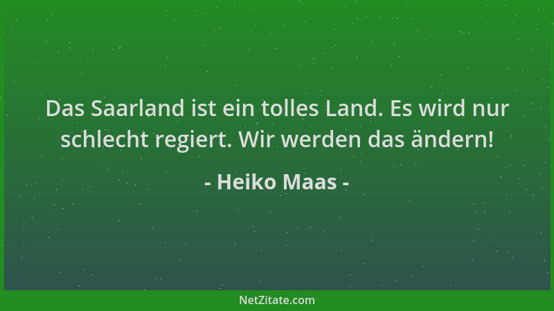 Heiko Maas - Das Saarland ist ein tolles Land. Es wird nur schlecht regiert. Wir werden das ändern!...